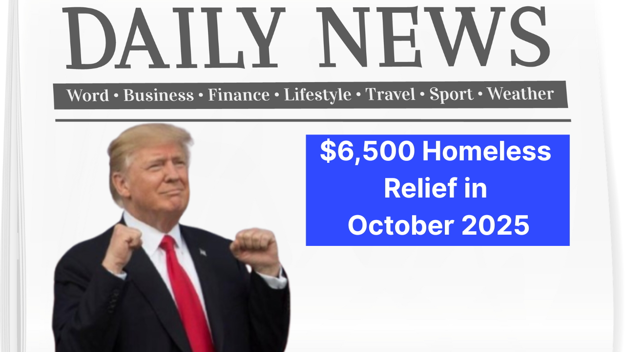 $6,500 Homeless Relief in October 2025
