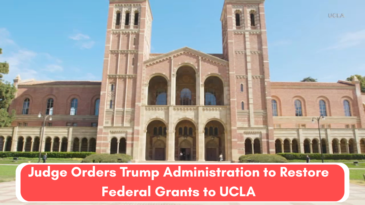 Judge Orders Trump Administration to Restore Federal Grants to UCLA