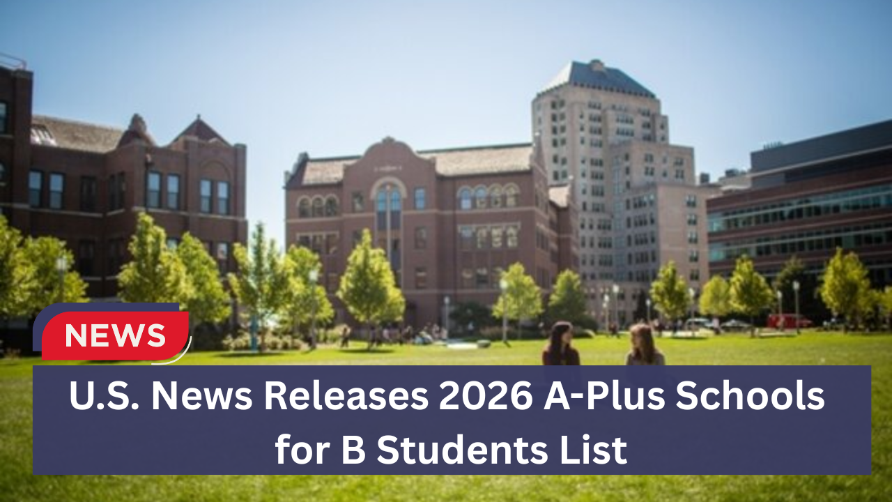 U.S. News Releases 2026 A-Plus Schools for B Students List