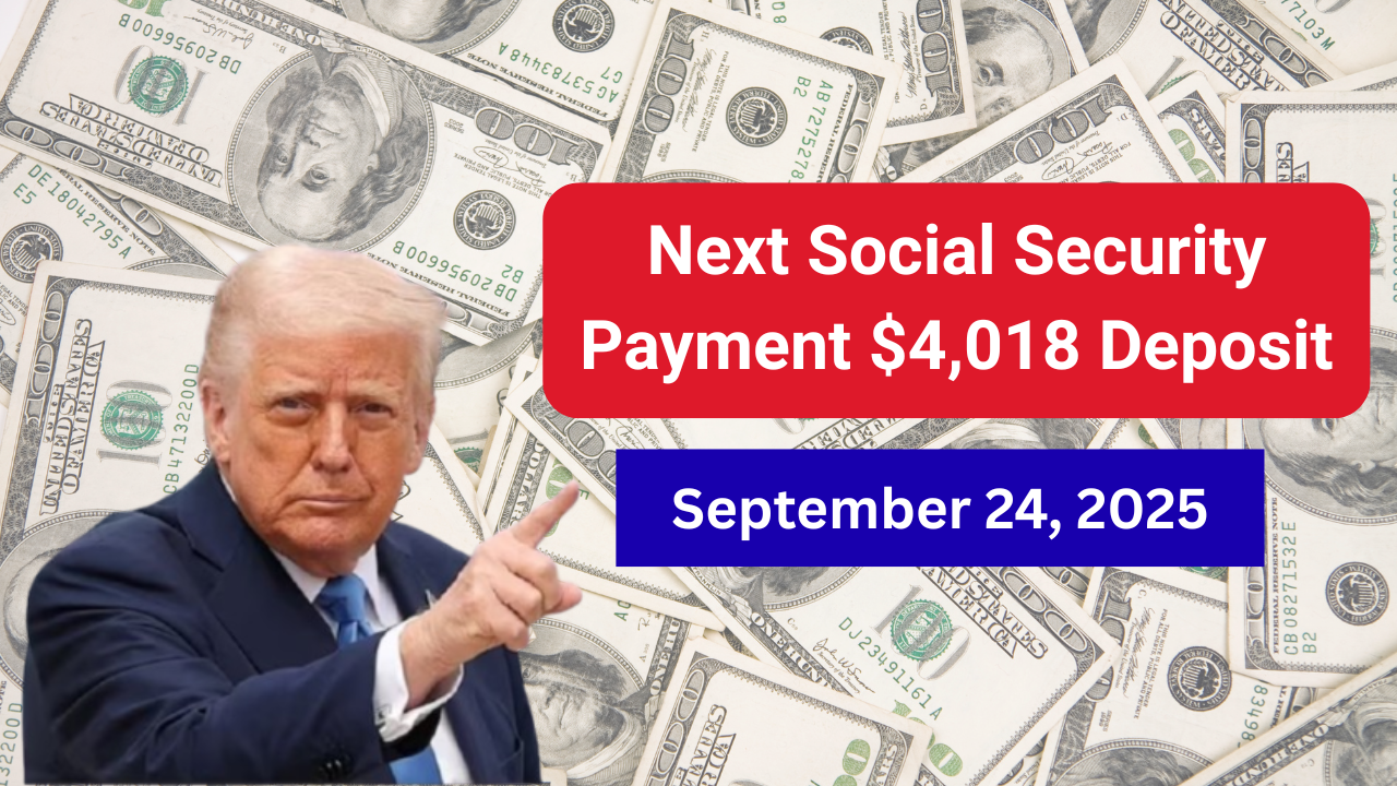 Next Social Security Payment $4,018 Deposit September 24, 2025