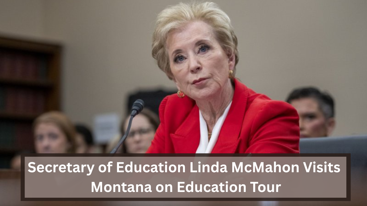 Secretary of Education Linda McMahon Visits Montana on Education Tour